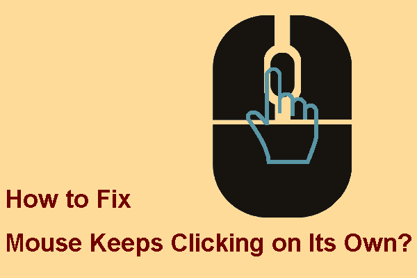 Mouse Keeps Clicking on Its Own on Windows 10! How to Fix It? - MiniTool