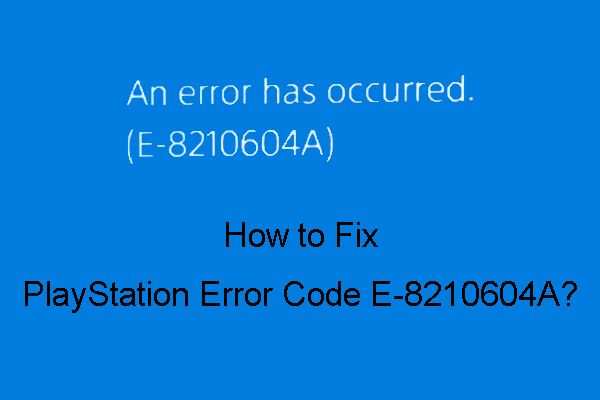 How to Fix PlayStation Error Code E-8210604A