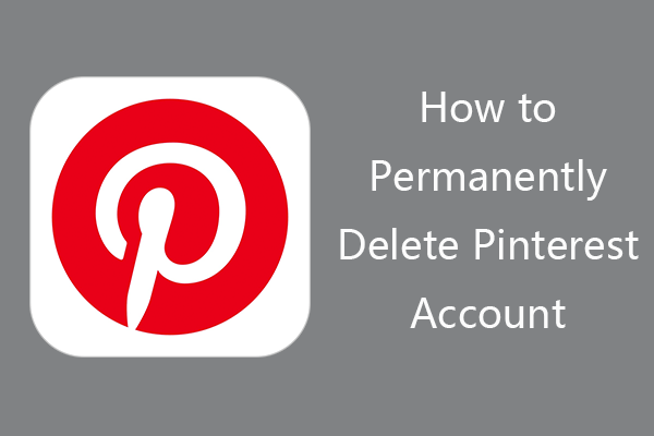 [6 Steps] How to Permanently Delete Pinterest Account - MiniTool