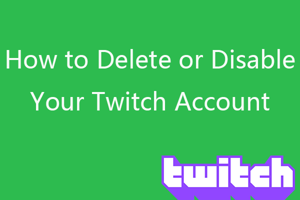 [2023] How to Delete or Disable Your Twitch Account