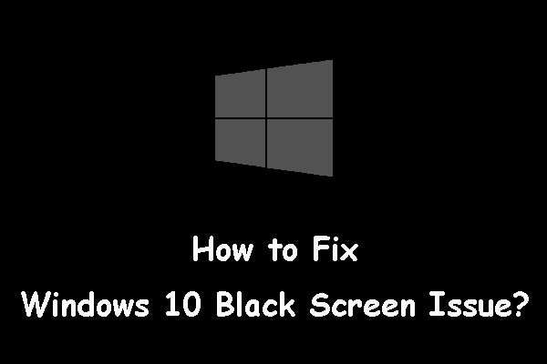 How to Fix a Windows 10 Black Screen Issue? (Multiple Solutions)