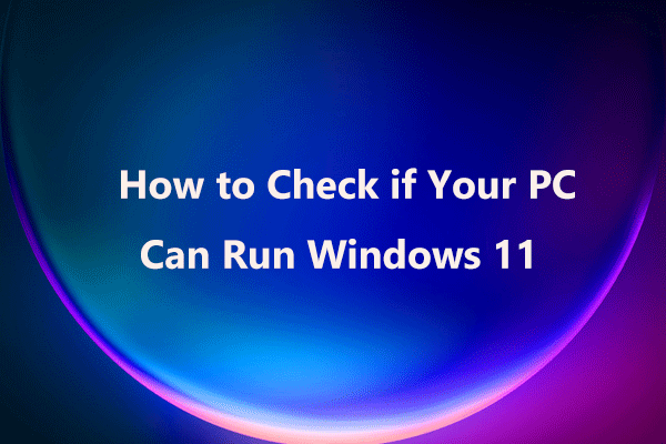 Compatibility Test: How to Check if Your PC Can Run Windows 11?