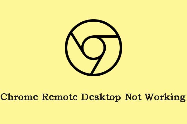 Is Chrome Remote Desktop Not Working? Here Is a Guide!