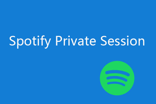 How to Enable Spotify Private Session to Hide Listening Activity - MiniTool