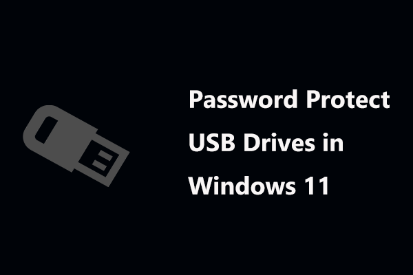 Full Guide - How to Password Protect USB Drives in Windows 11? - MiniTool
