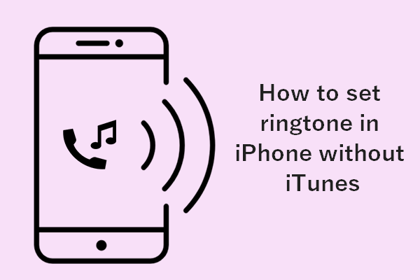 How To Set Ringtone In iPhone Without iTunes Or Computer - MiniTool