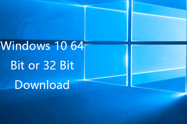 Windows 10 64 Bit or 32 Bit Free Download Full Version - MiniTool