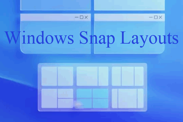 Create Windows 11 Snap Layouts and Snap Groups for Multitasking - MiniTool