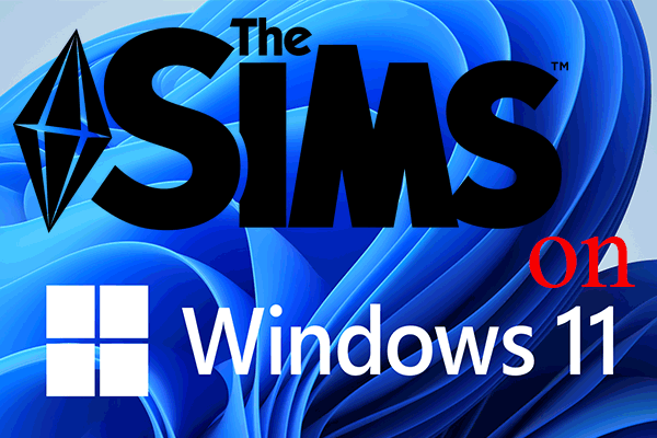 Will SIMS 4 and SIMS 3 Work on Windows 11? Answer Is Here!