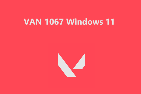 Valorant Van 1067 Windows 11 Deutsch Valorant Error Code VAN 1067 Occurs in Windows 11? Quick Fix