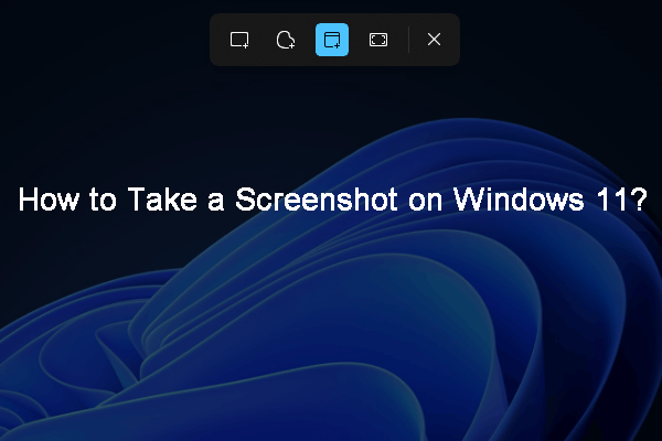 How to Screenshot on Your Windows 11 Computer? - MiniTool