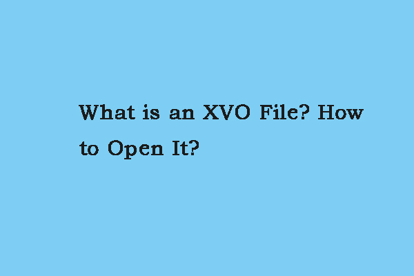 What Is the XVO File and How to Open It on Your Devices? - MiniTool