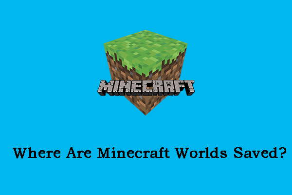 Where Are Minecraft Worlds Saved? How to Find the Save Location?