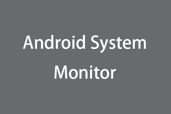 Top 10 Android System Monitors to Monitor Android Devices - MiniTool