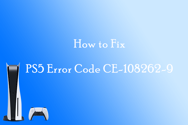 Are You Bothered by PS5 Error Code CE-108262-9? Here Are 6 Fixes