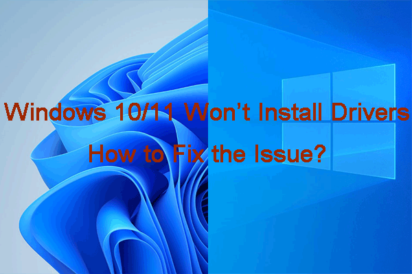 [Full Fixes] Windows 10/11 Won’t Install Drivers on PCs