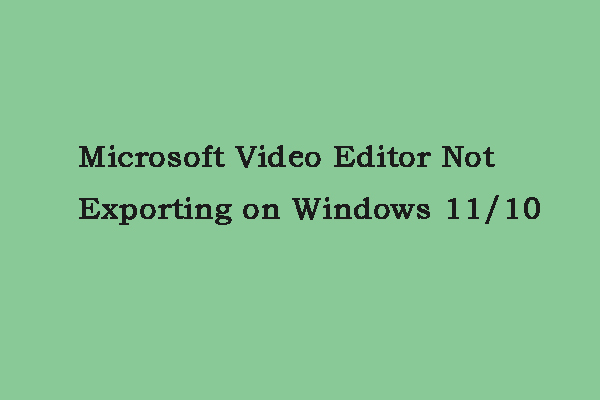 Microsoft Video Editor Not Exporting on Windows 11/10 - MiniTool