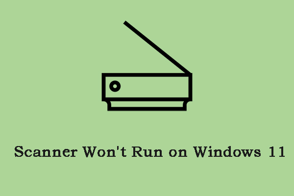 Scanner Won't Run on Windows 11? Follow the Guide to Fix It!