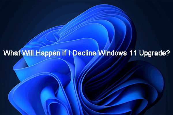What Will Happen if I Decline Windows 11 Upgrade?