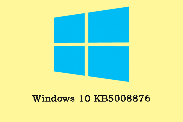 What are New and Fixes in Windows 10 KB5008876? How to Get It?