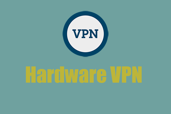 Hardware VPN vs Software VPN: What’s the Difference? - MiniTool