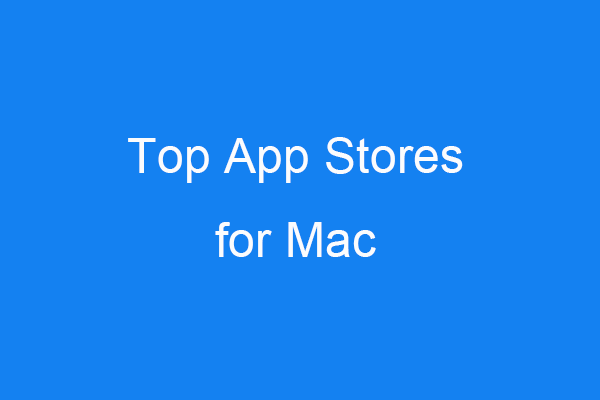Top 4 App Stores for Mac to Find and Download Apps on Mac - MiniTool