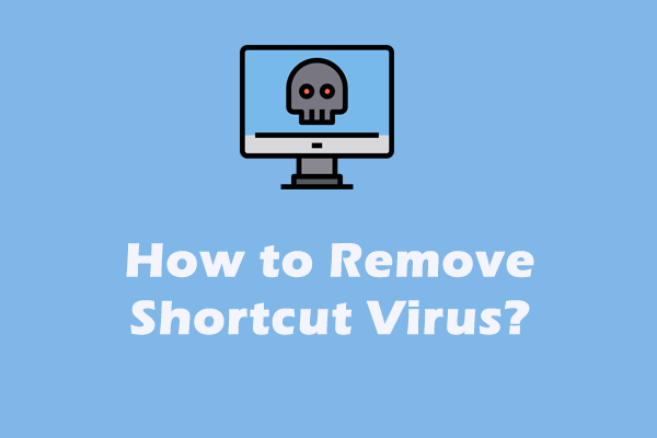 How to Remove Shortcut Virus from PC and USB Drive?