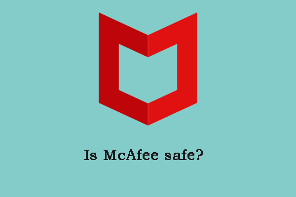 Is McAfee Safe for Your Windows/Mac? Here Are the Answers!