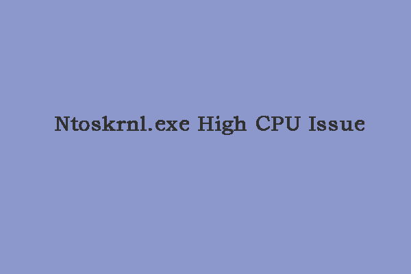 How to Fix the “Ntoskrnl.exe High CPU” Issue on Windows 11/10?
