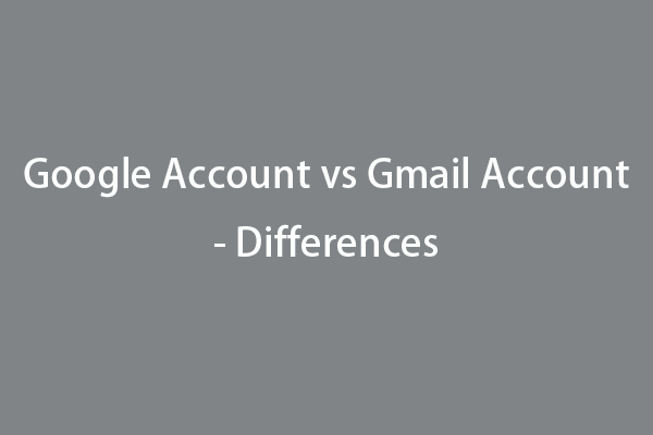Google Account vs Gmail Account - Differences