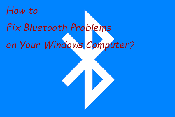 How to Fix Bluetooth Problems on Your Windows Computer?