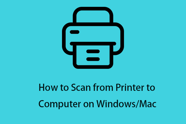 kontrast Synslinie Utænkelig Guide] - How to Scan from Printer to Computer on Windows/Mac? - MiniTool