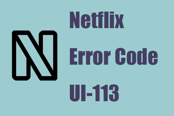 Reasons and Solutions] Fix Netflix Error Code UI-113 - MiniTool