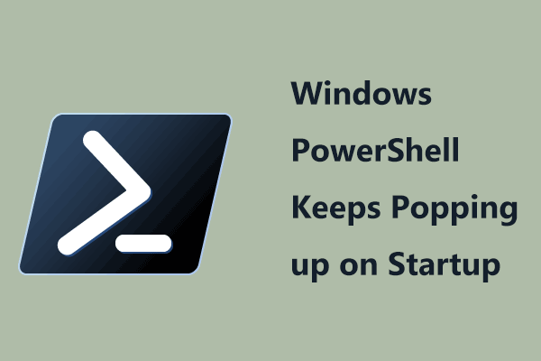 Fixes for Windows PowerShell Keeps Popping up on Startup Win11/10
