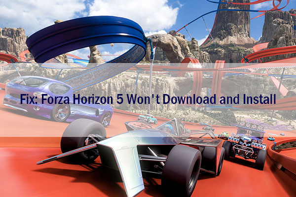 What to Do If Forza Horizon 5 Won't Download and Install? - MiniTool