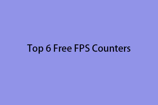 Top 6 Free FPS Counters for Windows 11/10 | How to Get & Use Them
