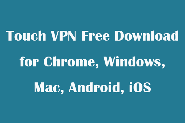 Touch VPN Free Download for Chrome, Windows, Mac, Android, iOS