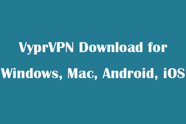 VyprVPN Download for Windows, Mac, Android, iOS, Chrome