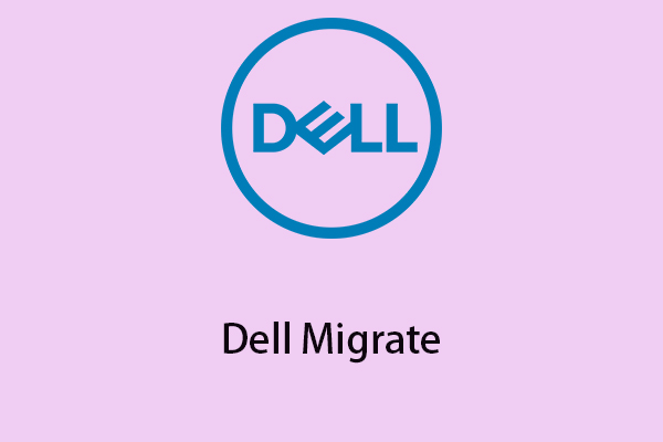 [Review] What Is Dell Migrate? How Does It Work? How to Use It?