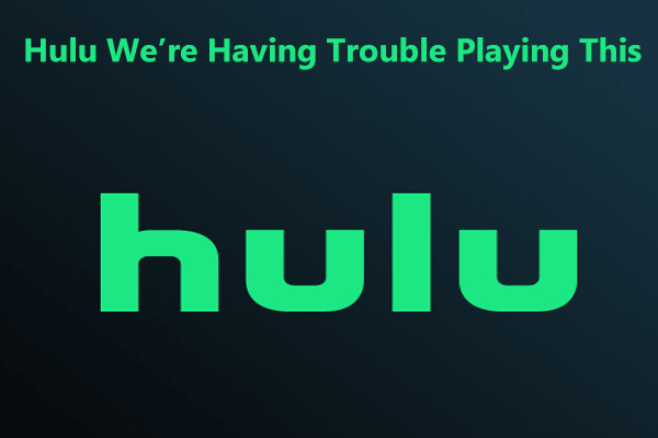 ¿Hulu dice que tenemos problemas para reproducir esto? ¡Arreglalo de más de 5 maneras!