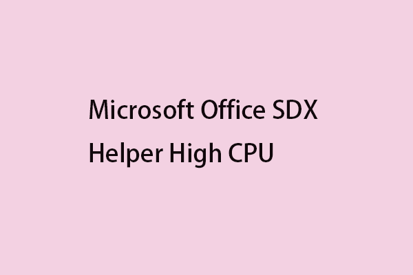 How to Fix Microsoft Office SDX Helper High CPU on Windows 11/10