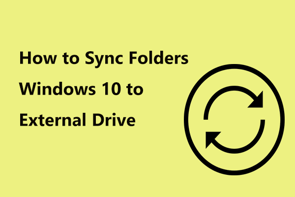 ¿Cómo sincronizar las carpetas de Windows 10 con una unidad externa? ¡Las 3 mejores herramientas!