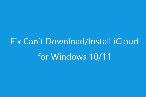 Fix Can’t Download/Install iCloud for Windows 10/11 - 5 Tips