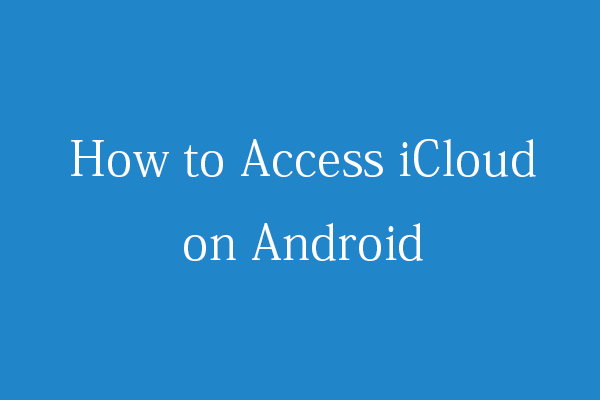 How to Access iCloud on Android – 3 Ways