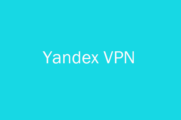 5 Free VPNs for Yandex Browser - MiniTool