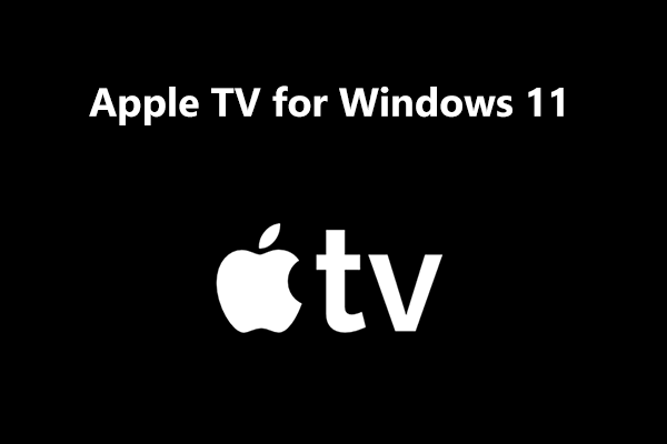 How To Download And Install Apple TV On Windows 11 Try 2 Ways MiniTool how-to-download-and-install-apple-tv-on-windows-11-try-2-ways-minitool