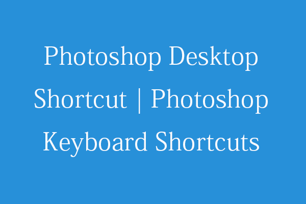 Photoshop Desktop Shortcut | Photoshop Keyboard Shortcuts