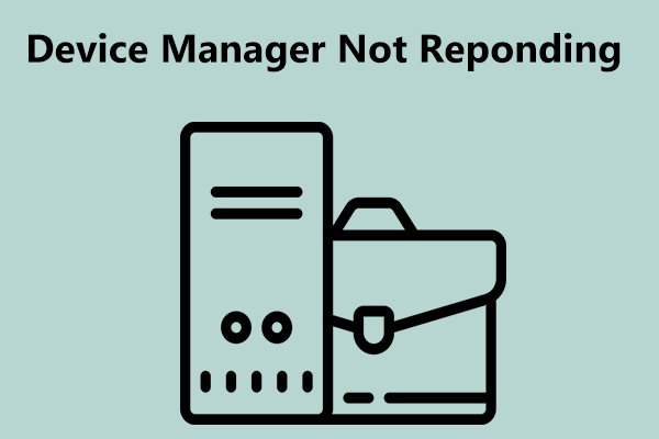 Is Device Manager Not Responding Windows 11/10? (7 Ways)