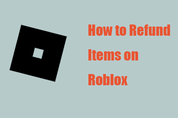 How to Refund Items on Roblox? A Step-by-Step Guide Here! - MiniTool