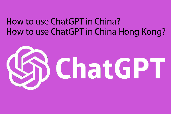 How to Use ChatGPT in China? How to Sign up for ChatGPT in China?